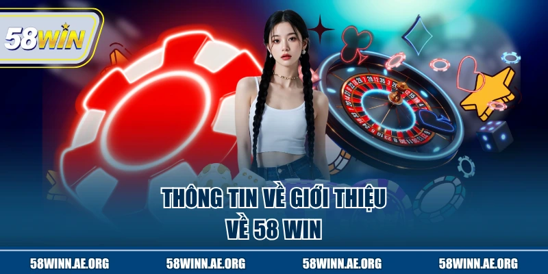 Thông tin về giới thiệu về 58 Win