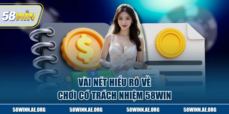 Vài nét hiểu rõ về chơi có trách nhiệm 58WIN