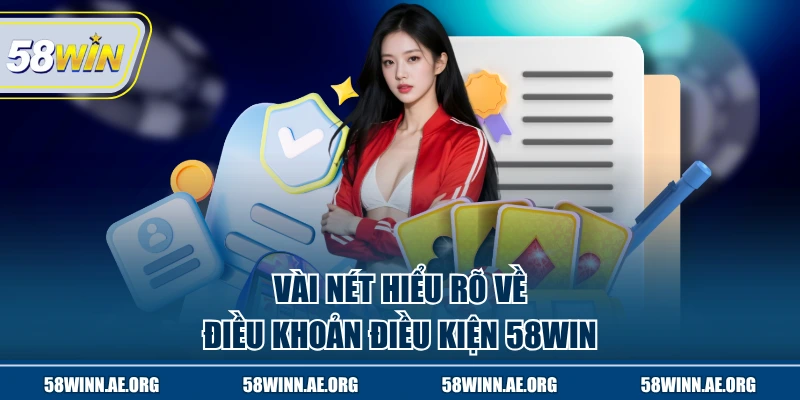 Vài nét hiểu rõ về điều khoản điều kiện 58WIN